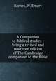 A Companion to Biblical studies : being a revised and rewritten edition of The Cambridge companion to the Bible, Barnes, W. Emery 