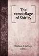 The camouflage of Shirley, Barbee, Lindsey, 1876- 