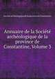 Annuaire de la Societe archeologique de la province de Constantine, Volume 3, 