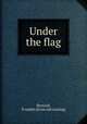 Under the flag, Bernard, Franklin [from old catalog] 