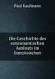 Die Geschichte des consonantischen Auslauts im franzosischen, Paul Kaufmann 