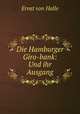 Die Hamburger Giro-bank: Und ihr Ausgang, Ernst von Halle 