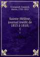 Sainte-Helene, journal inedit de 1815 a 1818;, Gourgaud, Gaspard, Baron, 1783-1852 