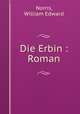 Die Erbin : Roman, Norris, William Edward 