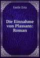 Die Einnahme von Plassans: Roman, Zola, Emile, 1840-1902 