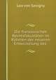 Die franzosischen Rechtsfakultaten im Rahmen der neueren Entwickelung des ., Leo von Savigny 