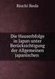 Die Hauserbfolge in Japan unter Berucksichtigung der Allgemeinen japanischen ., Riuchi Ikeda 