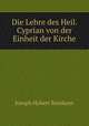 Die Lehre des Heil. Cyprian von der Einheit der Kirche, Joseph Hubert Reinkens 