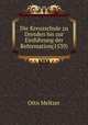 Die Kreuzschule zu Dresden bis zur Einfuhrung der Reformation(1539), Otto Meltzer 