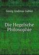 Die Hegelsche Philosophie, Georg Andreas Gabler 