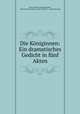 Die Koniginnen: Ein dramatisches Gedicht in funf Akten, Ernst Benjamin Salomo Raupach, Duke University Library . Jantz Collection . German Baroque 