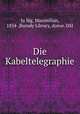Die Kabeltelegraphie, Maximilian Ju?llig 