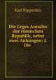 Die Leges Annales der romischen Republik, nebst zwei Anhangen: I. Die ., Karl Nipperdey 