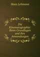 Die Kinematographie: Ihren Grundlagen und ihre Anwendungen, Hans Lehmann 