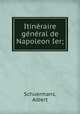 Itineraire general de Napoleon Ier;, Schuermans, Albert 