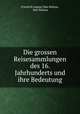 Die grossen Reisesammlungen des 16. Jahrhunderts und ihre Bedeutung, Friedrich August Max Bohme 