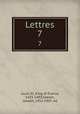 Lettres. 7, Louis XI, King of France, 1423-1483,Vaesen, Joseph, 1852-1907, ed 