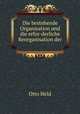 Die bestehende Organisation und die erfor-derliche Reorganisation der ., Otto Held 