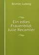 Ein edles Frauenbild: Julie Recamier, Brunier, Ludwig 