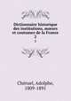 Dictionnaire historique des institutions, murs et coutumes de la France. 2, Adolphe Che?ruel 