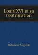 Louis XVI et sa beatification, Delassos, Auguste 