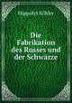 Die Fabrikation des Russes und der Schwarze., Hippolyt Kohler 