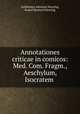 Annotationes criticae in comicos: Med. Com. Fragm., Aeschylum, Isocratem ., Guillelmus Adrianus Hirschig, Rudolf Bernard Hirschig 