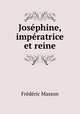 Josephine, imperatrice et reine, Masson Frederic 