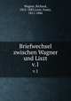Briefwechsel zwischen Wagner und Liszt. v.1, Wagner, Richard, 1813-1883,Liszt, Franz, 1811-1886 