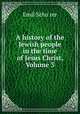 A history of the Jewish people in the time of Jesus Christ, Volume 3, Emil Schu?rer 