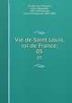 Vie de Saint Louis, roi de France;. 05, Louis-Sebastien le Nain de Tillemont 