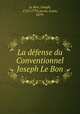 La defense du Conventionnel Joseph Le Bon, Le Bon, Joseph, 1765-1795,Jacob, Louis, 1879- 