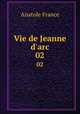 Vie de Jeanne d`arc. 02, Анатоль Франс 