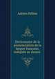 Dictionnaire de la prononciation de la langue francaise, indiquee au moyen ., Adrien Feline 