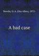 A bad case, Newlin, O. A. (Ora Allen), 1875- 