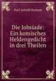 Die Jobsiade: Ein komisches Heldengedicht in drei Theilen, Karl Arnold Kortum 