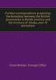 Further correspondence respecting the boundary between the British possessions in North America and the territory of Alaska, part IV microform, Great Britain. Foreign Office 