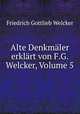 Alte Denkmaler erklart von F.G. Welcker, Volume 5, Friedrich Gottlieb Welcker 