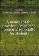 A manual of the practice of medicine, prepared especially for students, Stevens, Arthur A. (Arthur Albert), b. 1865 