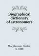 Biographical dictionary of astronomers, Macpherson, Hector, b. 1888 