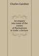 An enquiry into some of the causes of fluctuations in trade: a lecture ., Charles Gairdner 