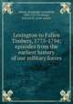 Lexington to Fallen Timbers, 1775-1794; episodes from the earliest history of our military forces, Adams, Randolph Greenfield, 1892-1951,Peckham, Howard H., joint author 