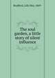 The soul garden, a little story of silent influence, Bradford, Lilly May, 1869- 