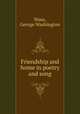Friendship and home in poetry and song, Nims, George Washington 