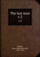 The last man. v.3, Shelley, Mary Wollstonecraft, 1797-1851 