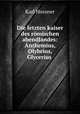 Die letzten kaiser des romischen abendlandes: Anthemius, Olybrius, Glycerius ., Karl Hossner 