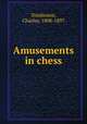 Amusements in chess, Tomlinson, Charles, 1808-1897 