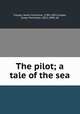 The pilot; a tale of the sea, Cooper, James Fenimore, 1789-1851,Cooper, Susan Fenimore, 1813-1894, ed 