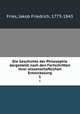 Die Geschichte der Philosophie dargestellt nach den Fortschritten ihrer wissenschaftlichen Entwickelung. 1, Jakob F. Fries 