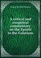 A critical and exegetical commentary on the Epistle to the Galatians, Burton, Ernest De Witt, 1856-1925 